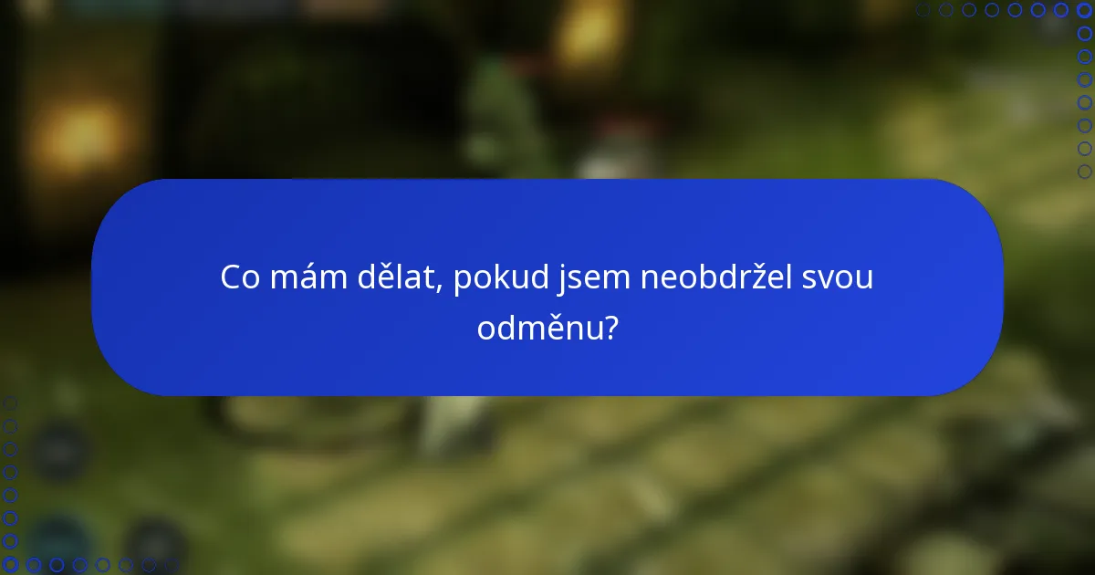 Co mám dělat, pokud jsem neobdržel svou odměnu?