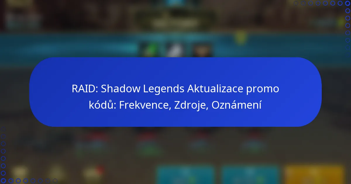RAID: Shadow Legends Aktualizace promo kódů: Frekvence, Zdroje, Oznámení