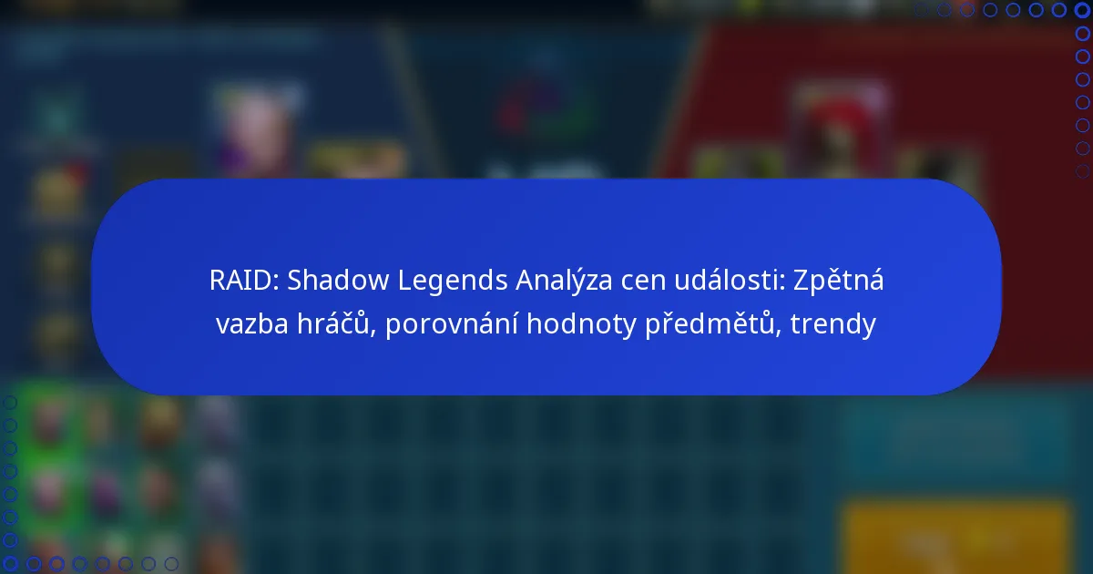 RAID: Shadow Legends Analýza cen události: Zpětná vazba hráčů, porovnání hodnoty předmětů, trendy