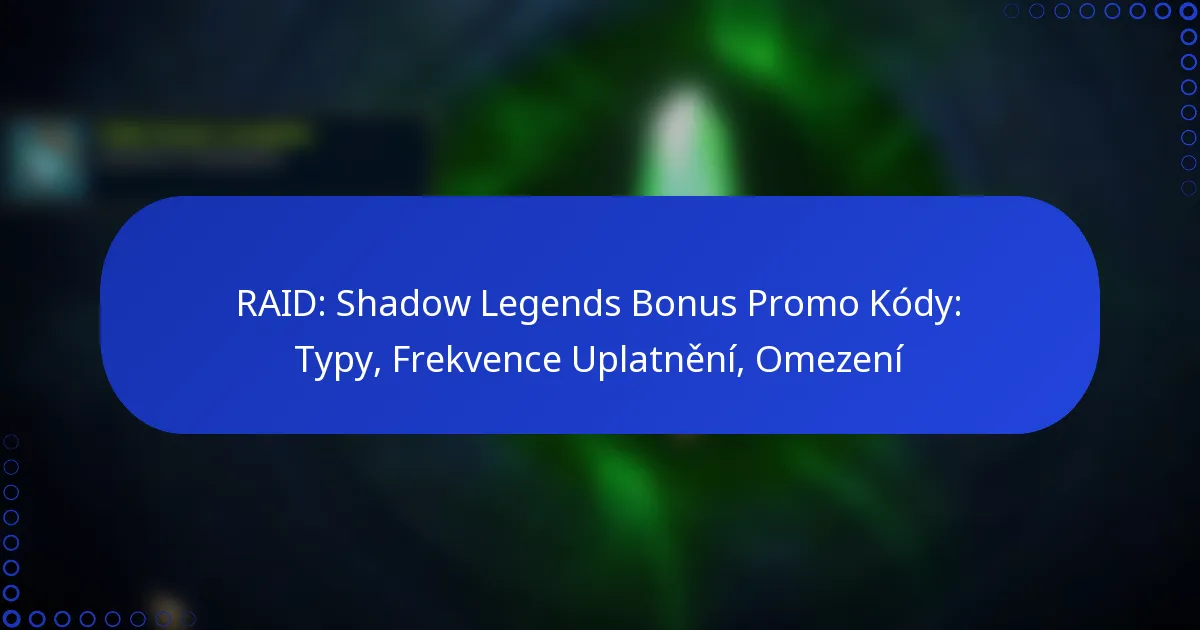 RAID: Shadow Legends Bonus Promo Kódy: Typy, Frekvence Uplatnění, Omezení