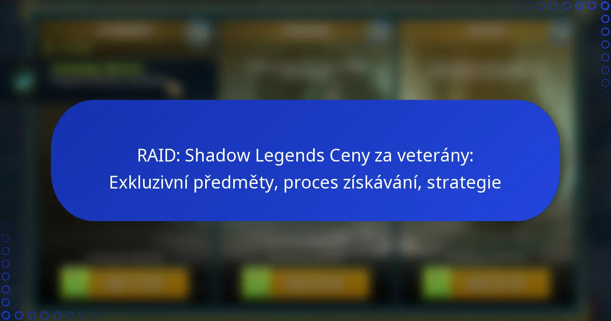 RAID: Shadow Legends Ceny za veterány: Exkluzivní předměty, proces získávání, strategie
