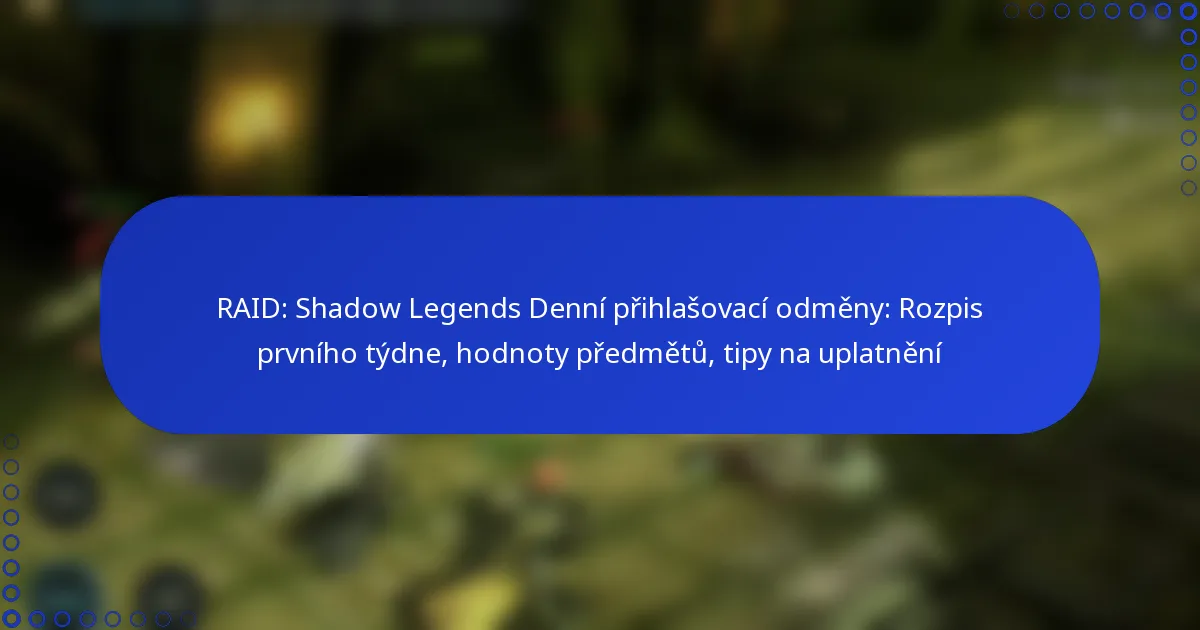 RAID: Shadow Legends Denní přihlašovací odměny: Rozpis prvního týdne, hodnoty předmětů, tipy na uplatnění