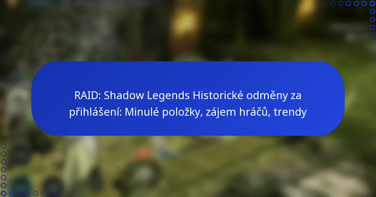 RAID: Shadow Legends Historické odměny za přihlášení: Minulé položky, zájem hráčů, trendy