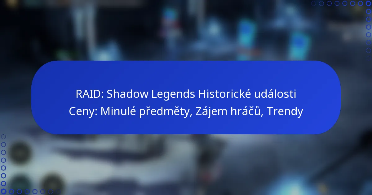 RAID: Shadow Legends Historické události Ceny: Minulé předměty, Zájem hráčů, Trendy