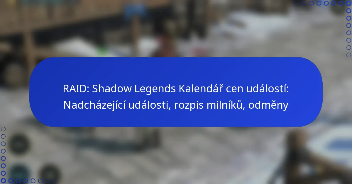 RAID: Shadow Legends Kalendář cen událostí: Nadcházející události, rozpis milníků, odměny