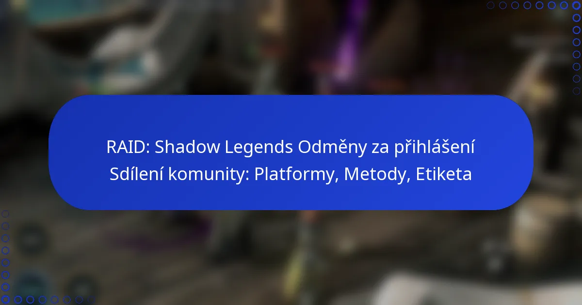 RAID: Shadow Legends Odměny za přihlášení Sdílení komunity: Platformy, Metody, Etiketa
