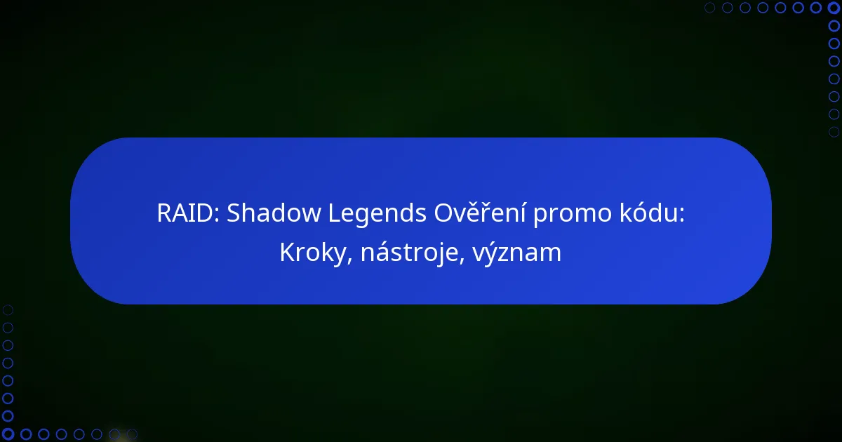 RAID: Shadow Legends Ověření promo kódu: Kroky, nástroje, význam