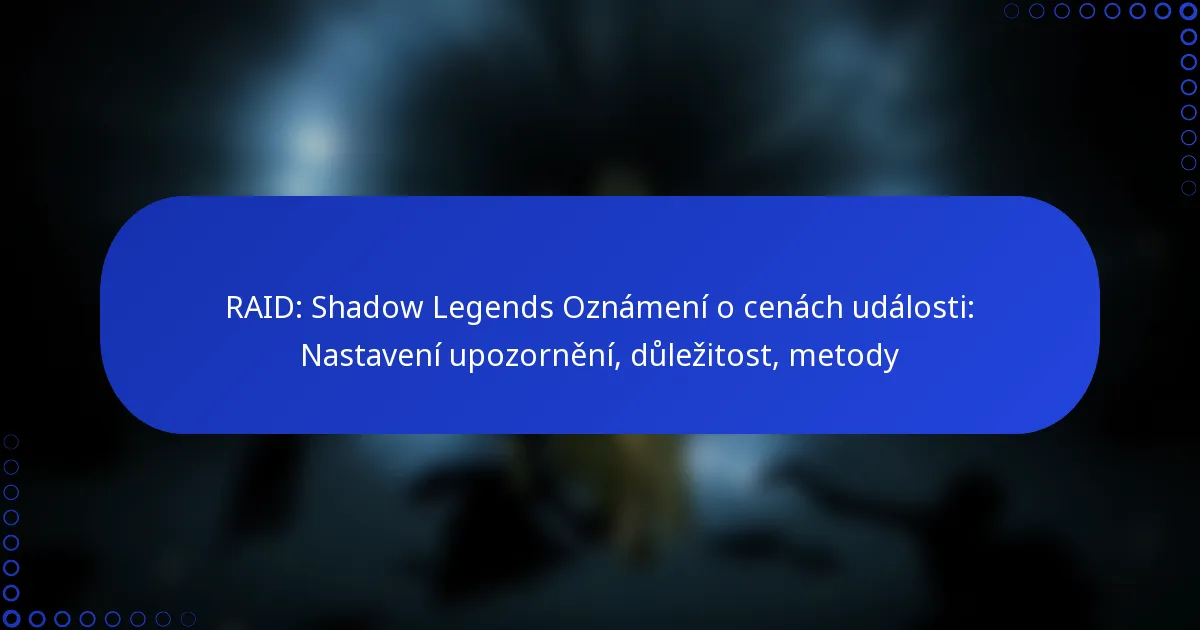 RAID: Shadow Legends Oznámení o cenách události: Nastavení upozornění, důležitost, metody