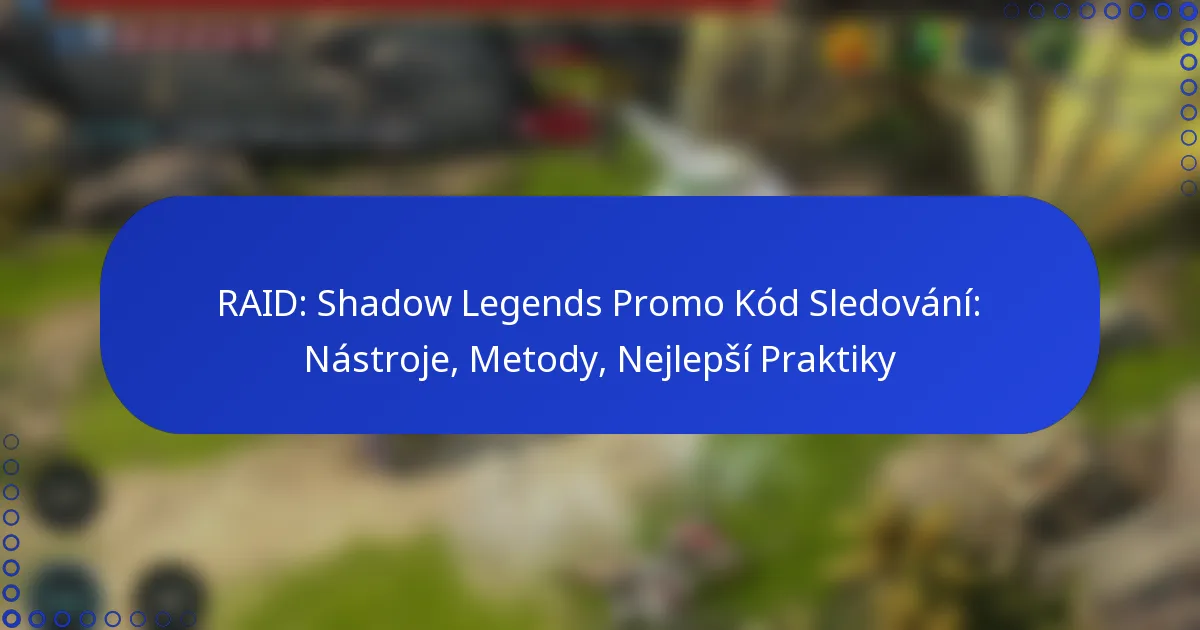 RAID: Shadow Legends Promo Kód Sledování: Nástroje, Metody, Nejlepší Praktiky