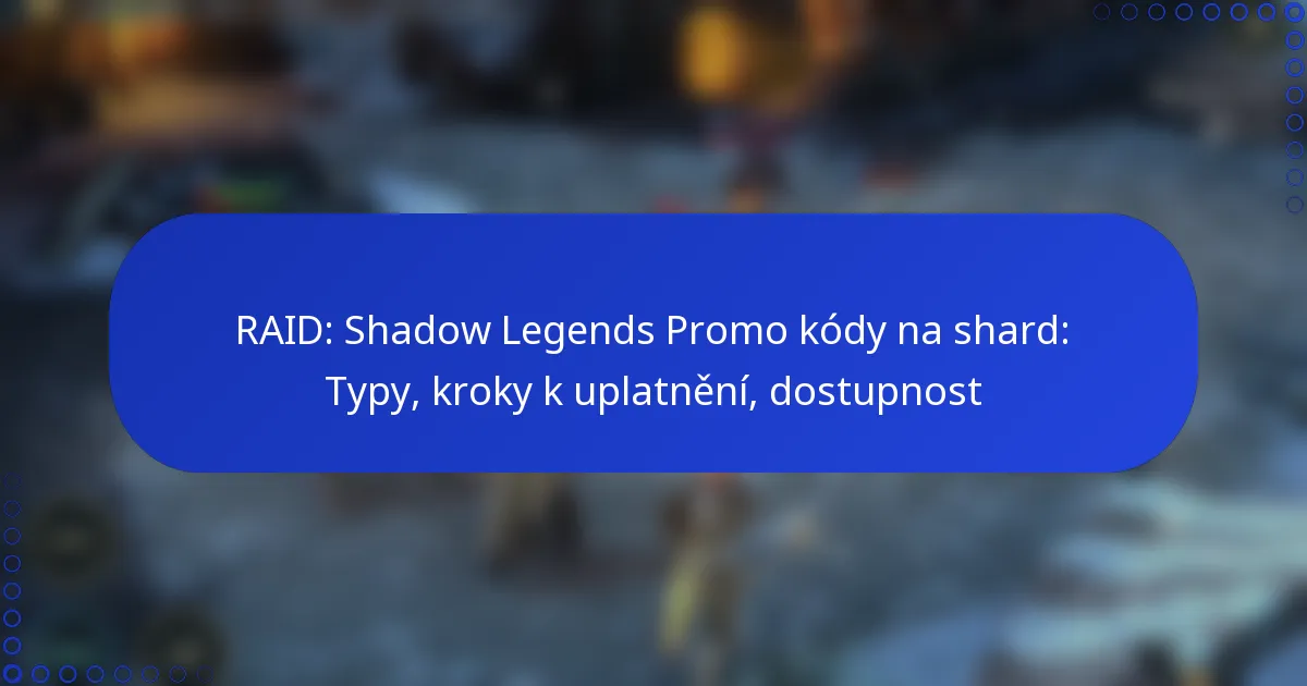 RAID: Shadow Legends Promo kódy na shard: Typy, kroky k uplatnění, dostupnost