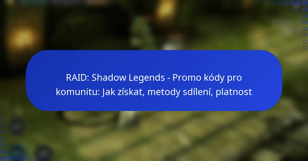 RAID: Shadow Legends – Promo kódy pro komunitu: Jak získat, metody sdílení, platnost