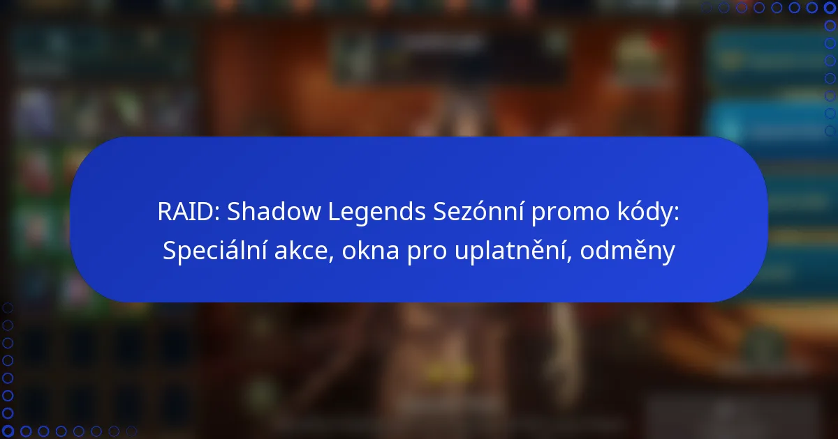 RAID: Shadow Legends Sezónní promo kódy: Speciální akce, okna pro uplatnění, odměny