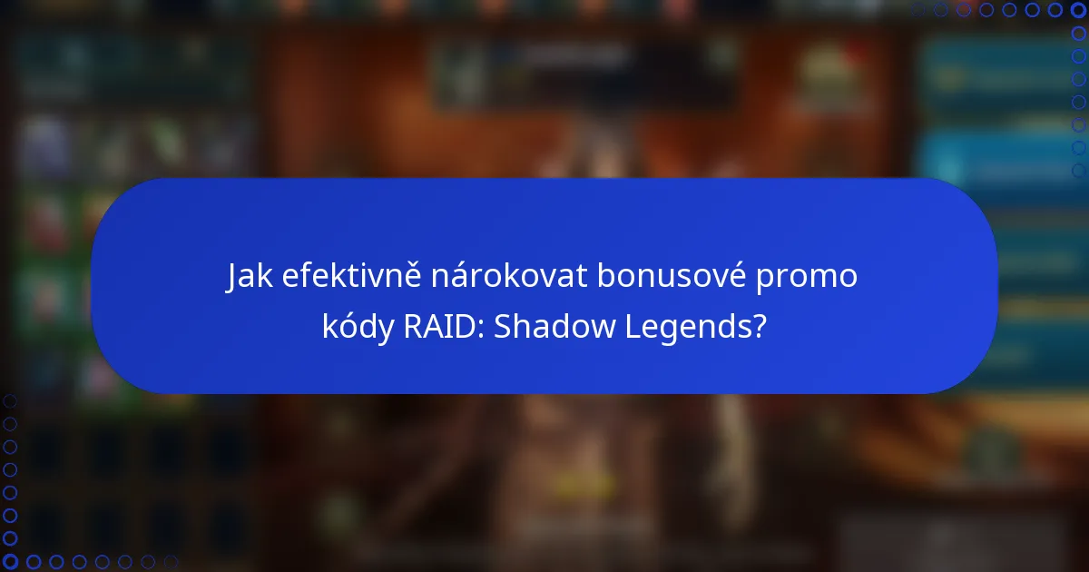 Jak efektivně nárokovat bonusové promo kódy RAID: Shadow Legends?