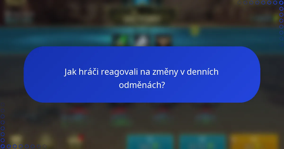 Jak hráči reagovali na změny v denních odměnách?