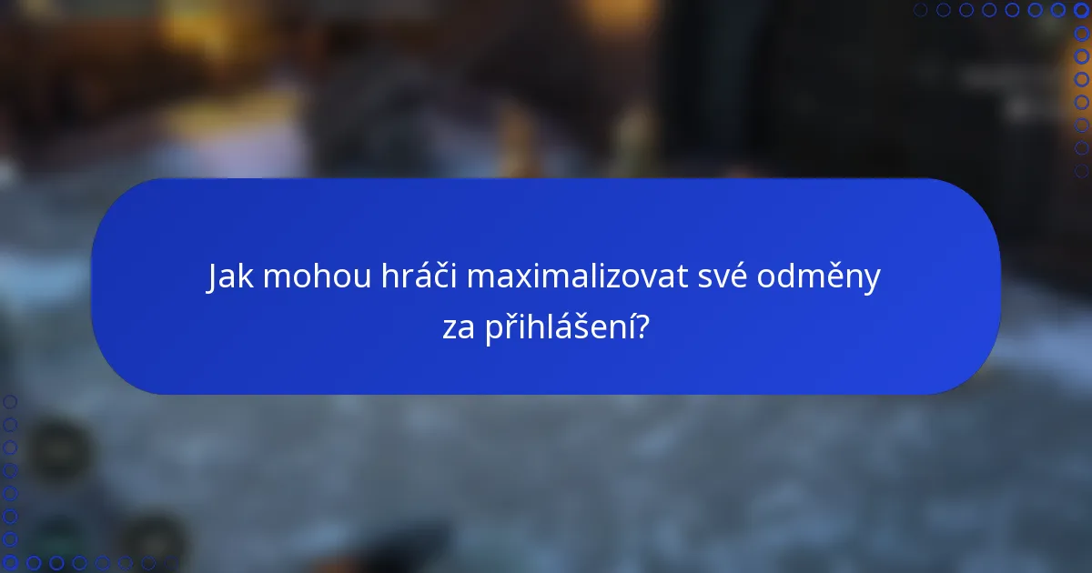 Jak mohou hráči maximalizovat své odměny za přihlášení?