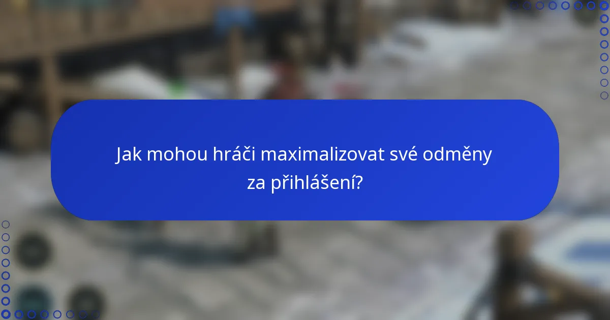Jak mohou hráči maximalizovat své odměny za přihlášení?
