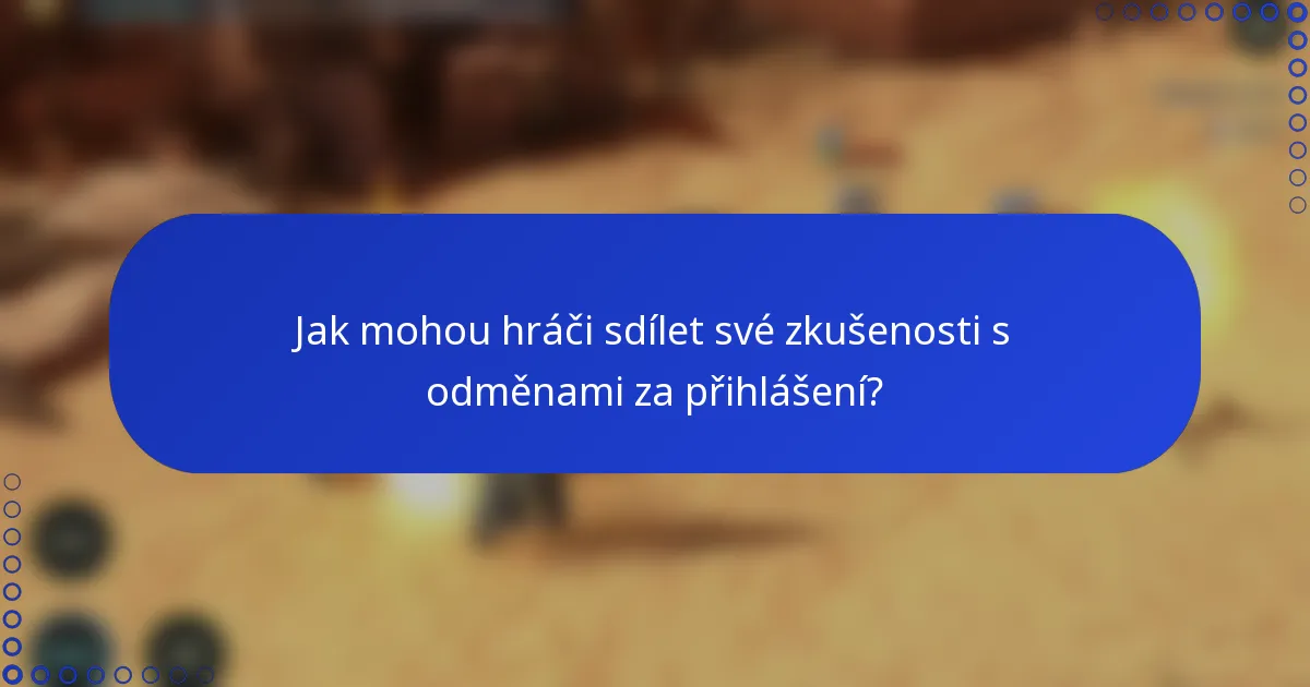 Jak mohou hráči sdílet své zkušenosti s odměnami za přihlášení?