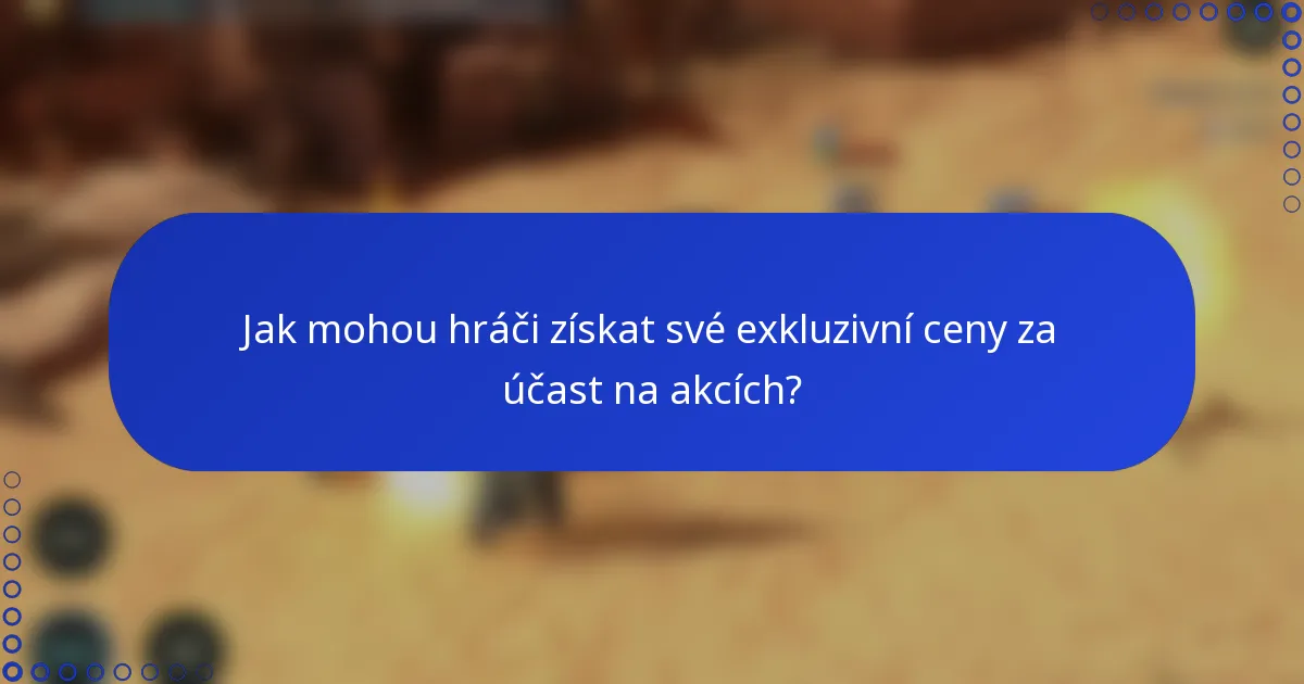 Jak mohou hráči získat své exkluzivní ceny za účast na akcích?