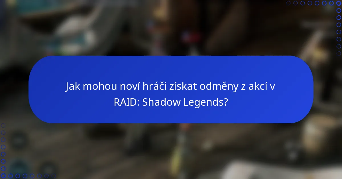 Jak mohou noví hráči získat odměny z akcí v RAID: Shadow Legends?
