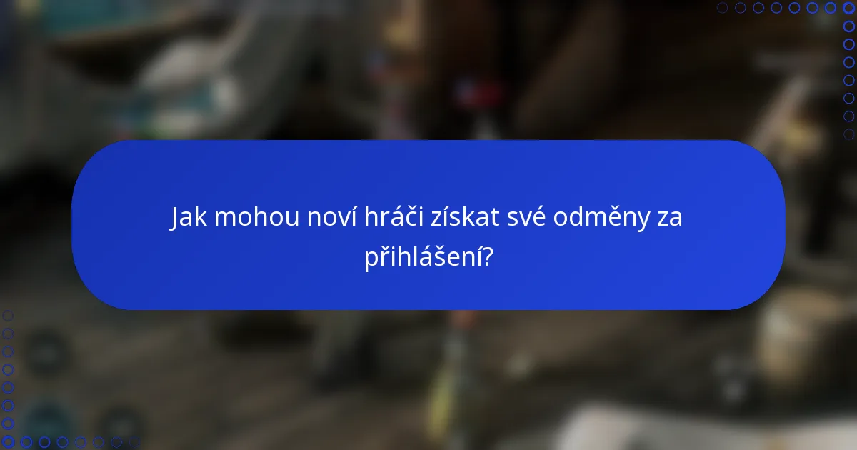 Jak mohou noví hráči získat své odměny za přihlášení?