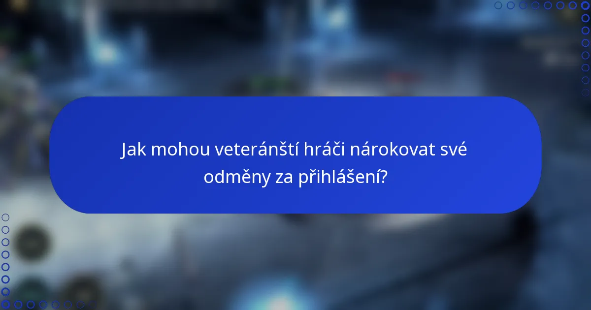 Jak mohou veteránští hráči nárokovat své odměny za přihlášení?