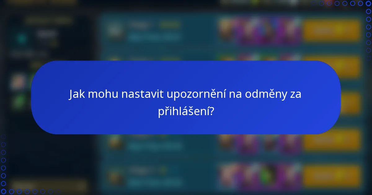 Jak mohu nastavit upozornění na odměny za přihlášení?