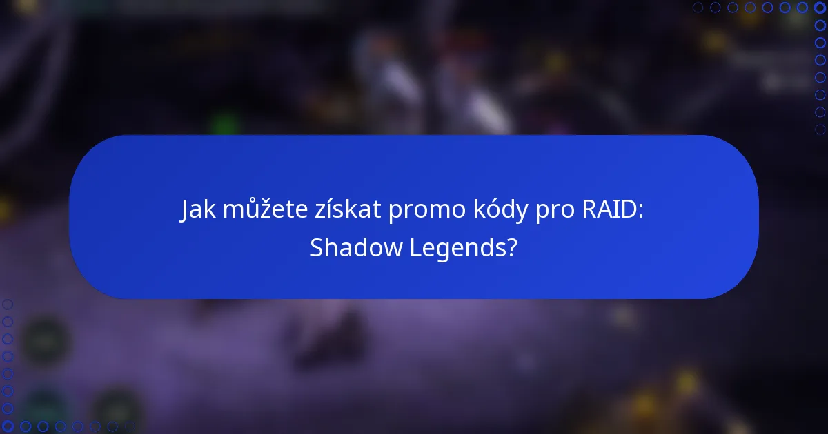 Jak můžete získat promo kódy pro RAID: Shadow Legends?