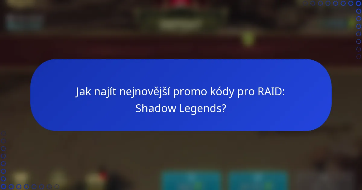 Jak najít nejnovější promo kódy pro RAID: Shadow Legends?