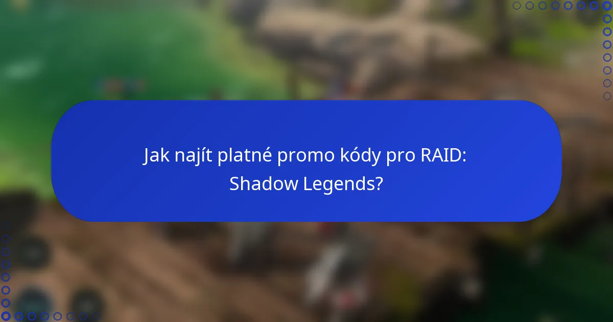 Jak najít platné promo kódy pro RAID: Shadow Legends?