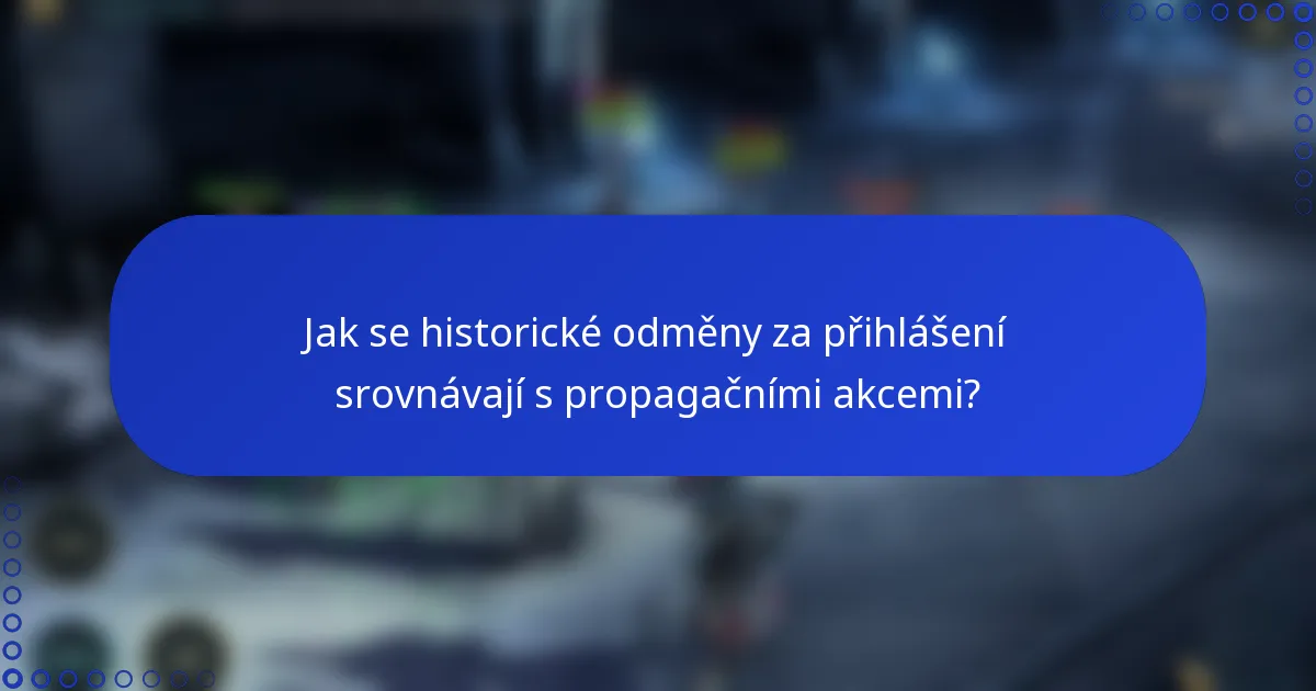 Jak se historické odměny za přihlášení srovnávají s propagačními akcemi?