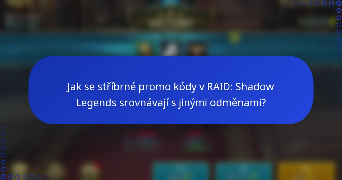 Jak se stříbrné promo kódy v RAID: Shadow Legends srovnávají s jinými odměnami?