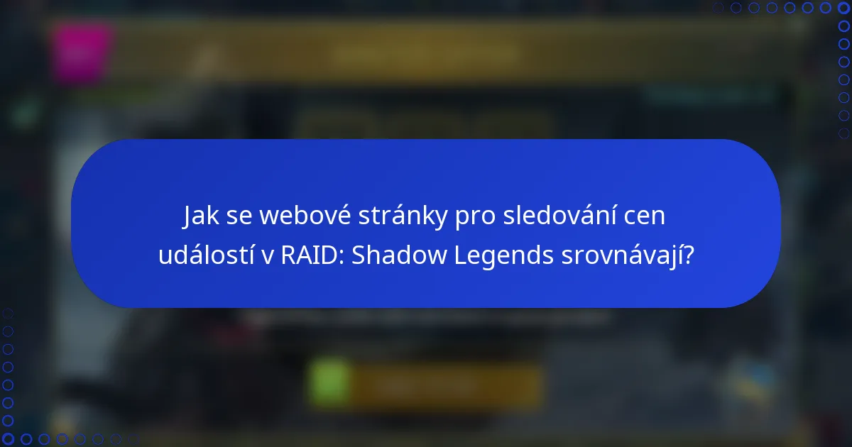 Jak se webové stránky pro sledování cen událostí v RAID: Shadow Legends srovnávají?