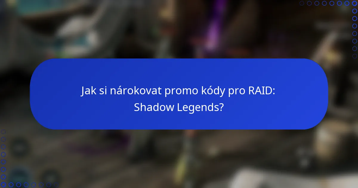 Jak si nárokovat promo kódy pro RAID: Shadow Legends?
