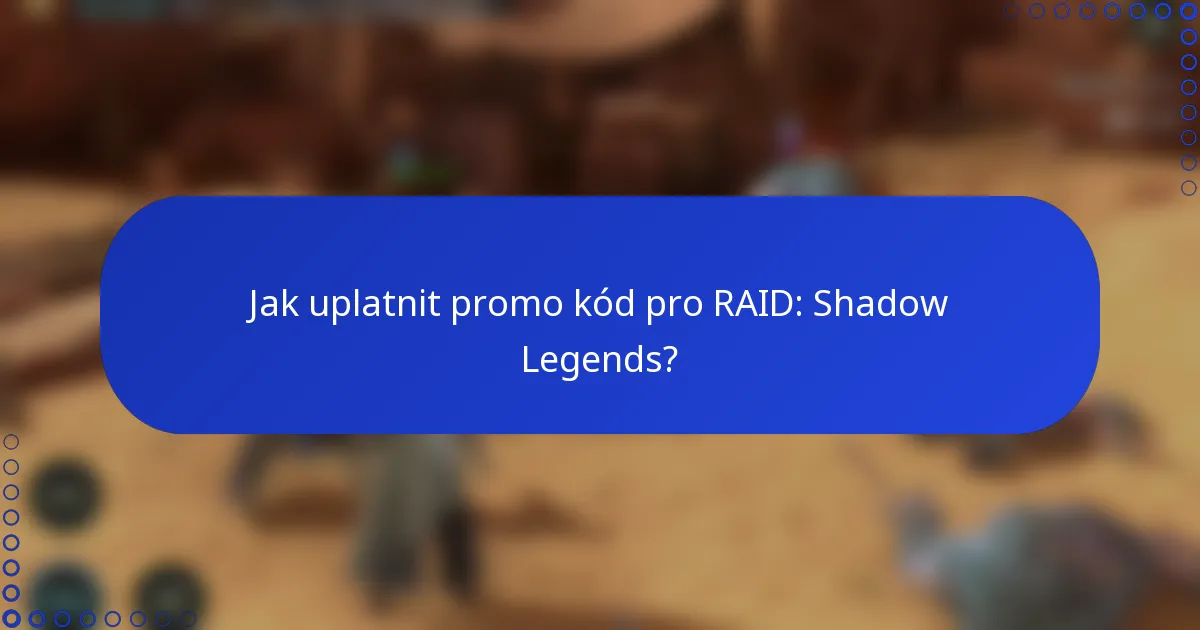 Jak uplatnit promo kód pro RAID: Shadow Legends?