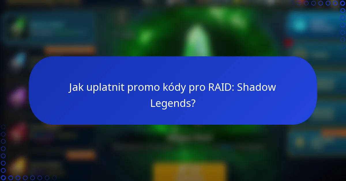 Jak uplatnit promo kódy pro RAID: Shadow Legends?