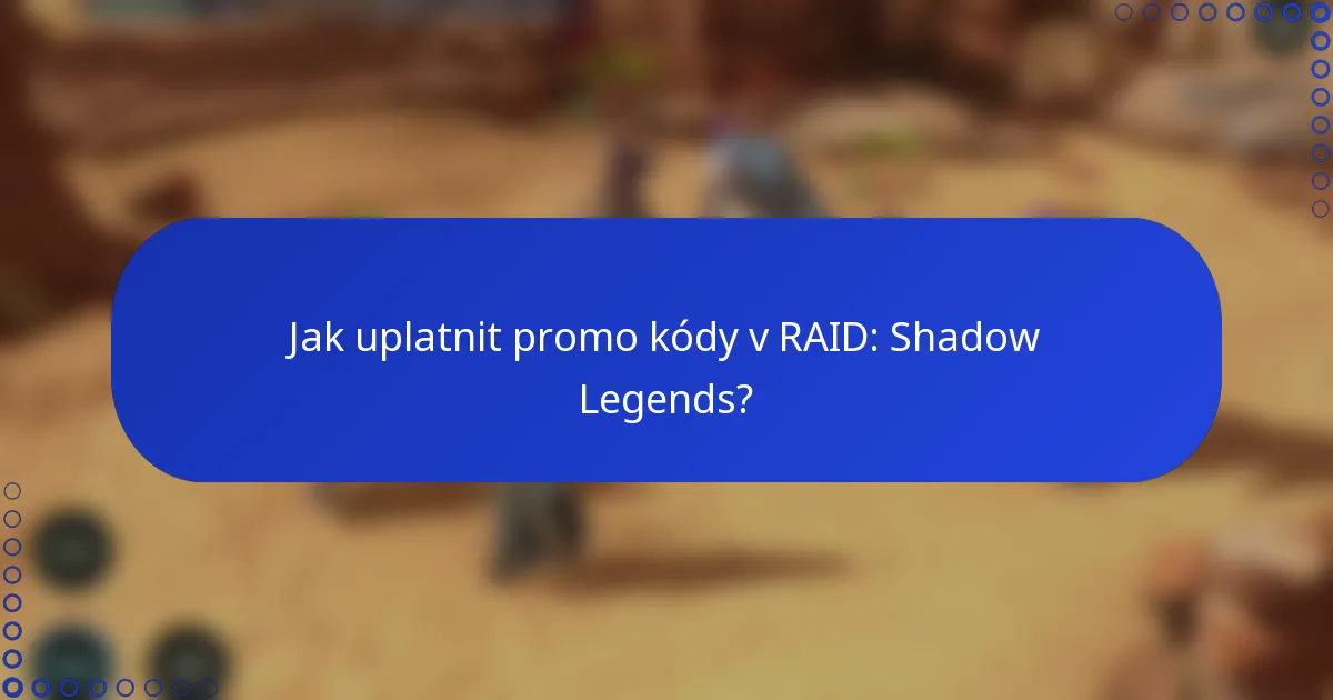 Jak uplatnit promo kódy v RAID: Shadow Legends?