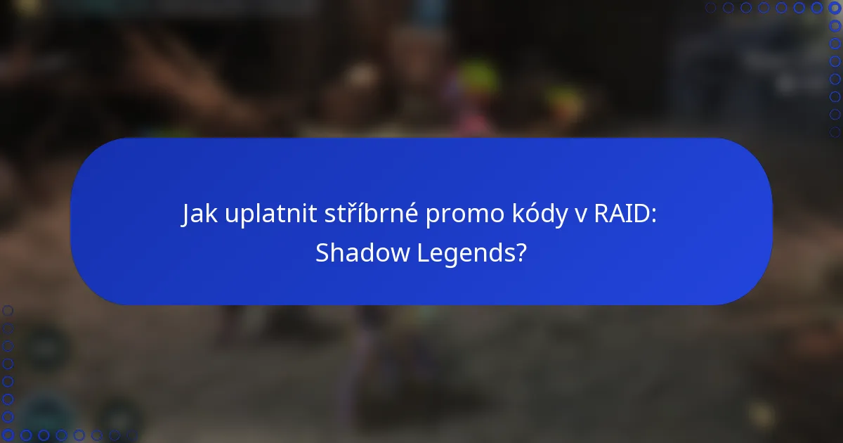 Jak uplatnit stříbrné promo kódy v RAID: Shadow Legends?