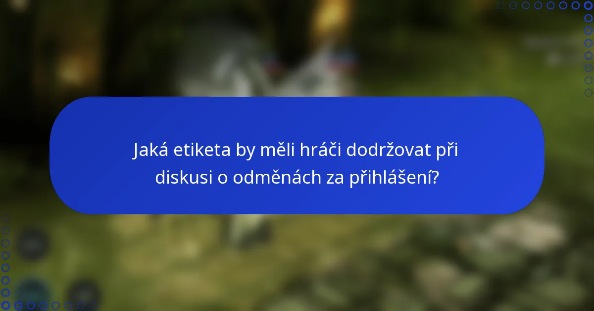 Jaká etiketa by měli hráči dodržovat při diskusi o odměnách za přihlášení?