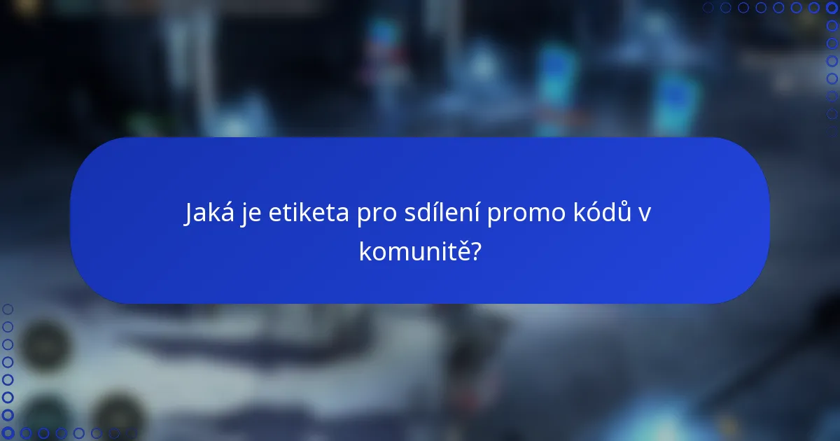 Jaká je etiketa pro sdílení promo kódů v komunitě?