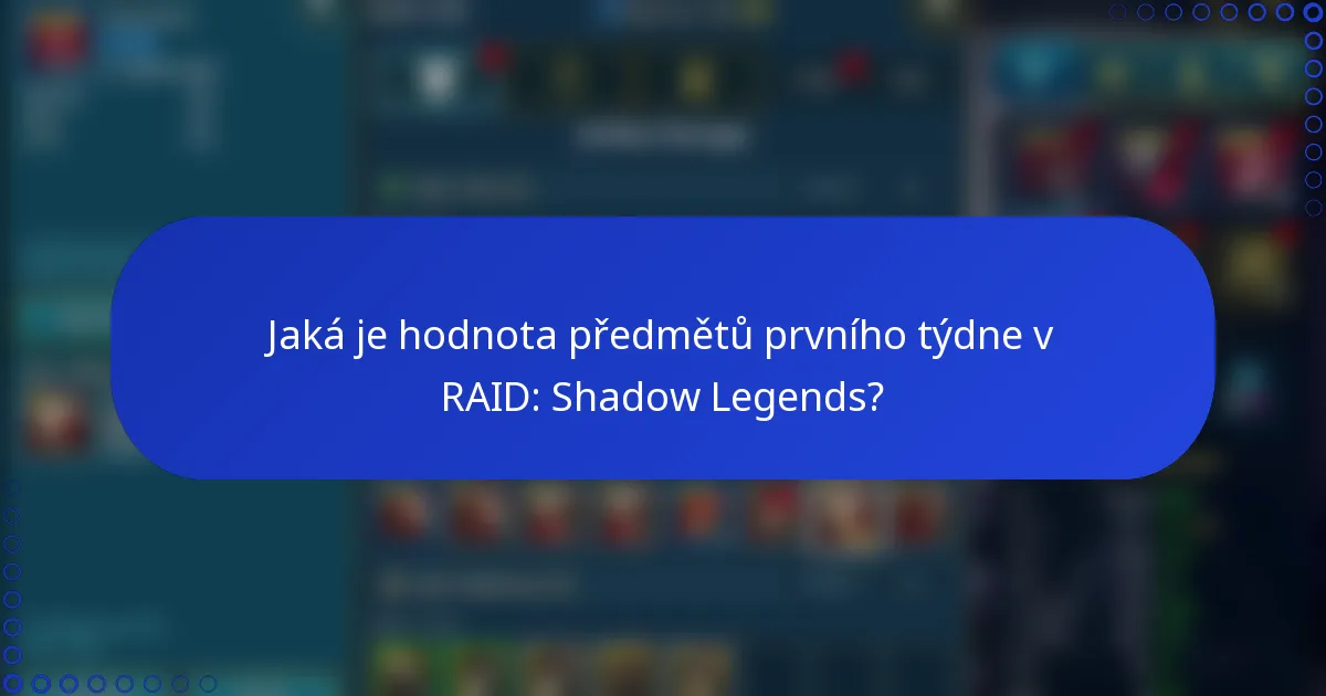 Jaká je hodnota předmětů prvního týdne v RAID: Shadow Legends?