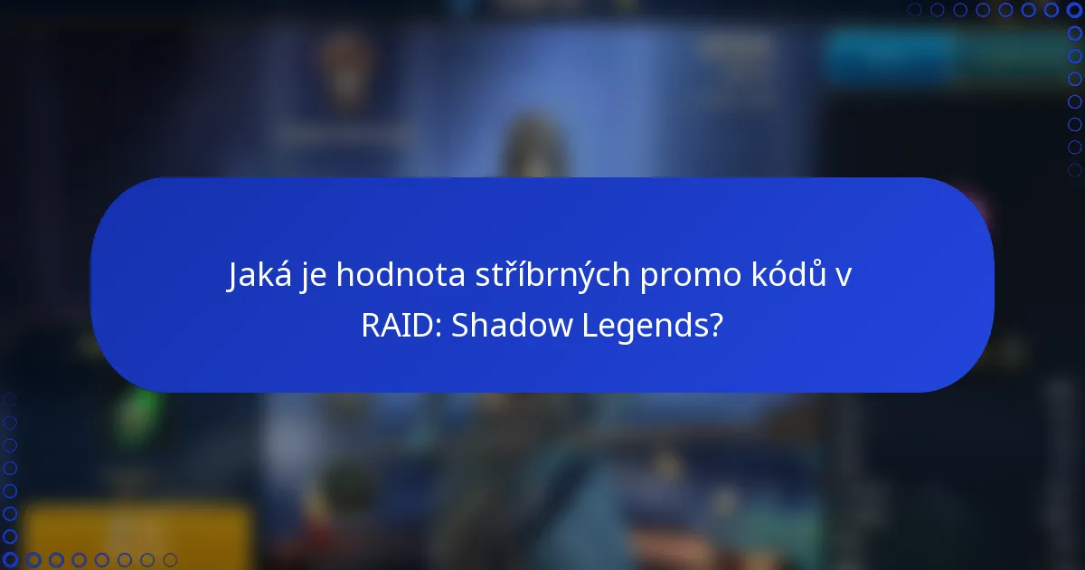Jaká je hodnota stříbrných promo kódů v RAID: Shadow Legends?