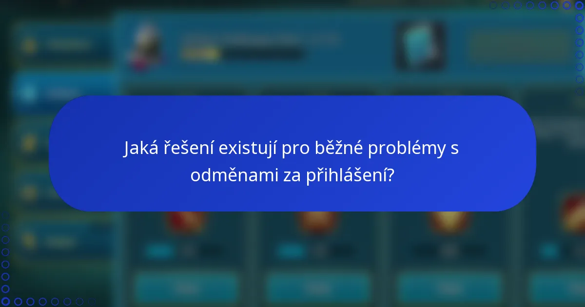 Jaká řešení existují pro běžné problémy s odměnami za přihlášení?