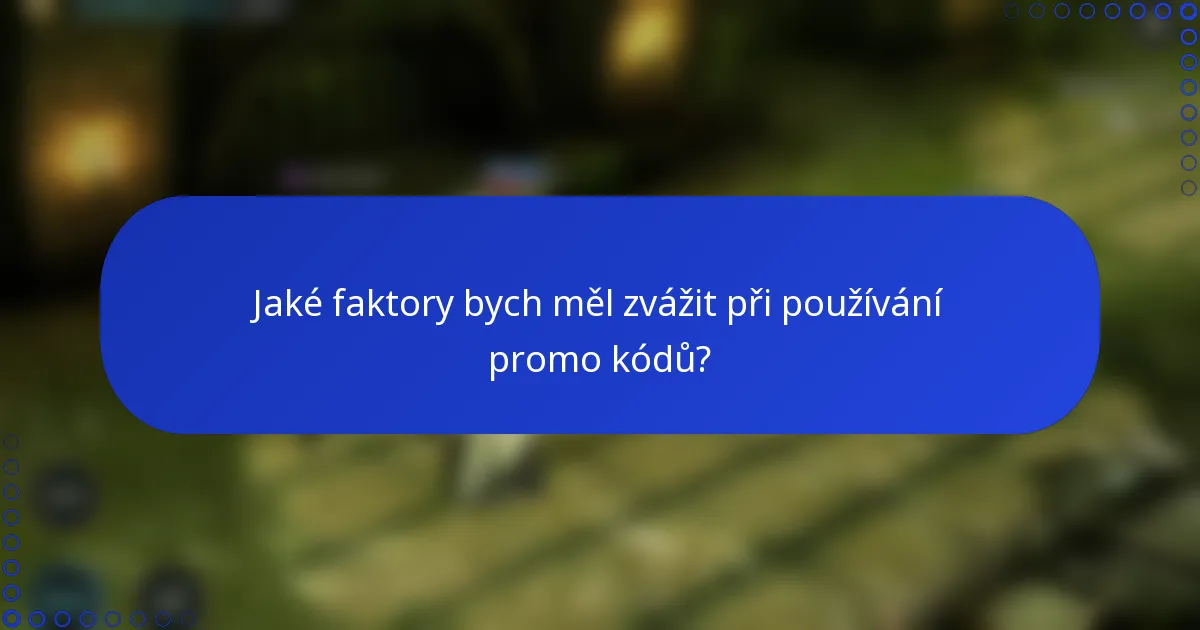 Jaké faktory bych měl zvážit při používání promo kódů?