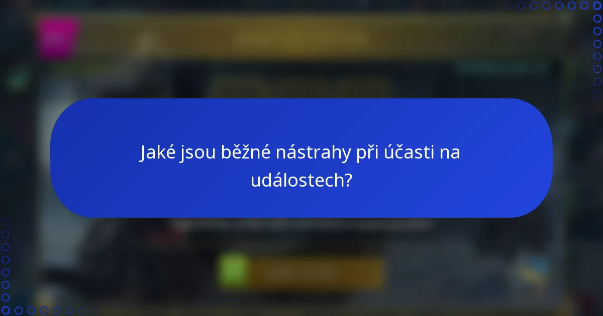 Jaké jsou běžné nástrahy při účasti na událostech?