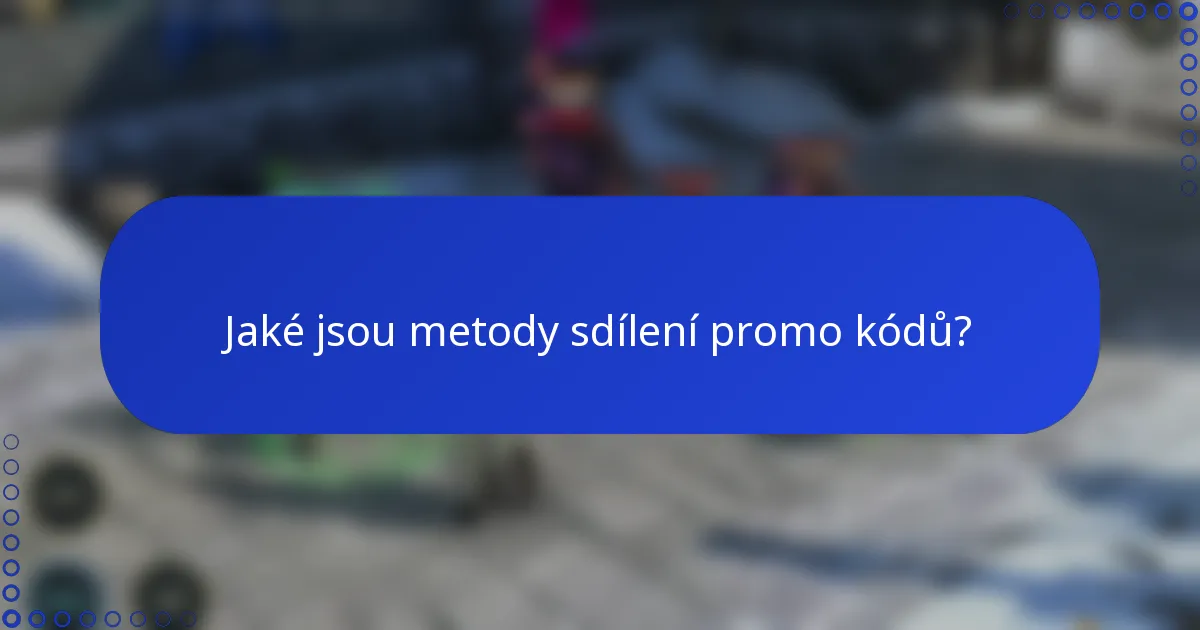 Jaké jsou metody sdílení promo kódů?