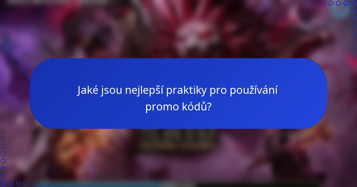 Jaké jsou nejlepší praktiky pro používání promo kódů?