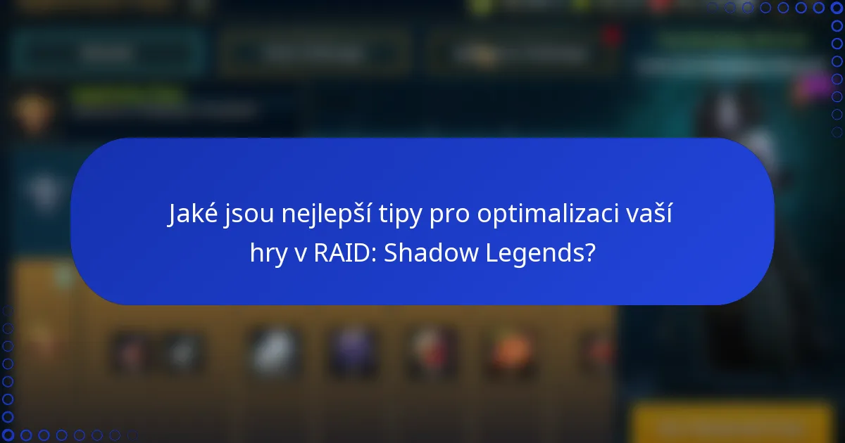 Jaké jsou nejlepší tipy pro optimalizaci vaší hry v RAID: Shadow Legends?