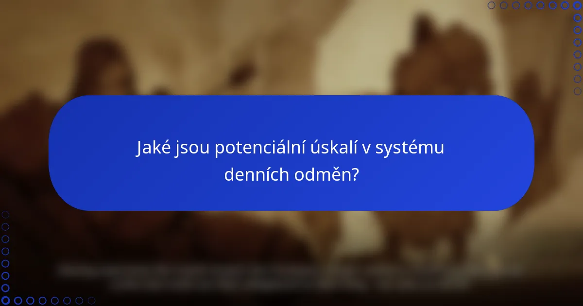 Jaké jsou potenciální úskalí v systému denních odměn?