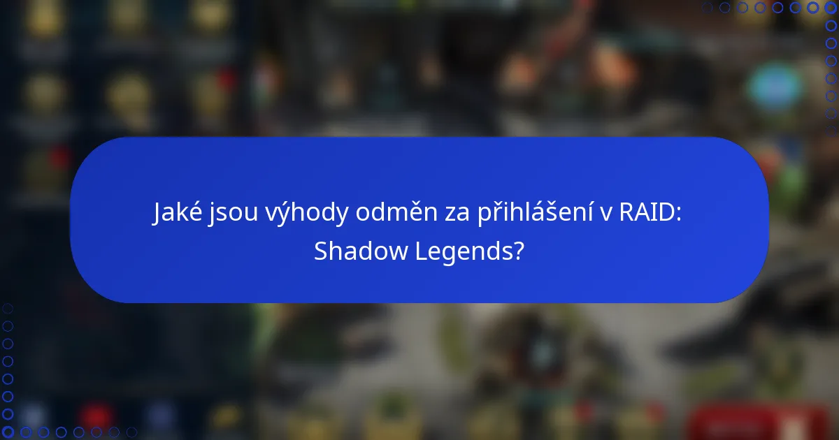 Jaké jsou výhody odměn za přihlášení v RAID: Shadow Legends?