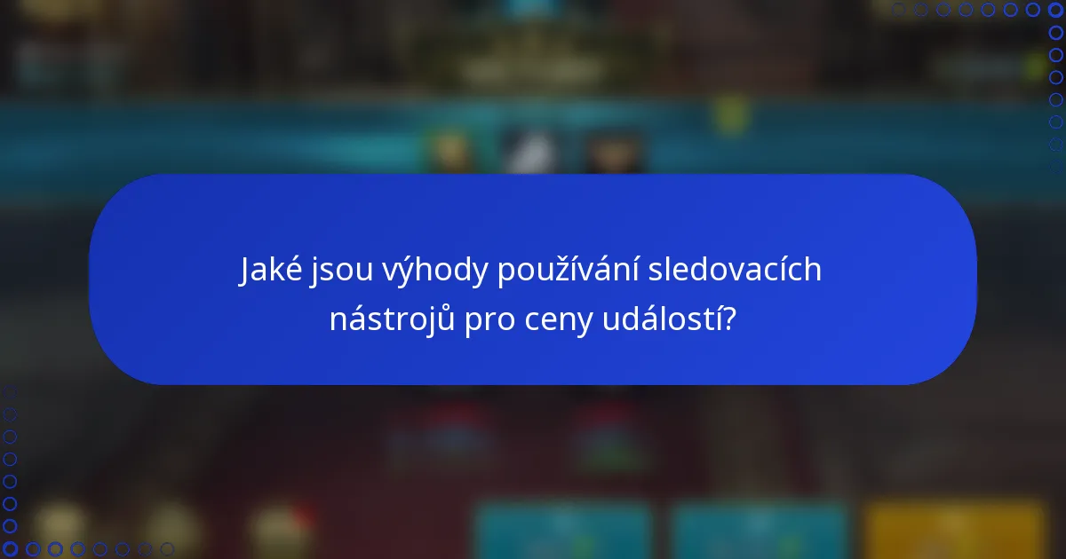 Jaké jsou výhody používání sledovacích nástrojů pro ceny událostí?